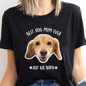 Best Dog Mum Ever t shirt. Dog Mum personalised tshirt gift gifts present. Custom dog face photo picture. Womens tshirt t-shirt tee top. UK