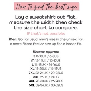 May include: A size guide chart for sweatshirts with the text How to find the best size, instructions to lay a sweatshirt flat and measure width, and a list of sizes from S to 5XL with corresponding UK and US size conversions for women.