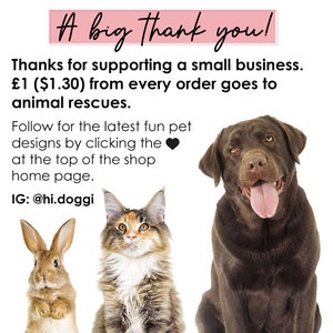 May include: A graphic featuring a brown rabbit, a calico cat, and a chocolate Labrador retriever. Text reads: A big Thank you! Thanks for supporting a small business. $1.30 from every order goes to animal rescues. Follow for the latest fun pet designs by clicking the heart at the top of the shop home page. IG: @hi.doggi