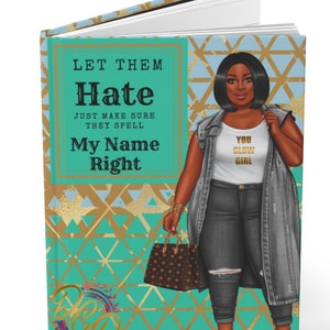 May include: A journal with a teal and gold geometric design. The cover features the text "LET THEM Hate JUST MAKE SURE THEY SPELL My Name Right." An illustration of a woman wearing a denim jacket and jeans is on the cover.