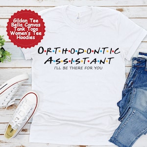Orthodontic Assistant Shirt, Gift for Orthodontic Assistant, Orthodontic Assistant Tshirt, Coworker Gift Idea, Orthodontic Assistant Gift