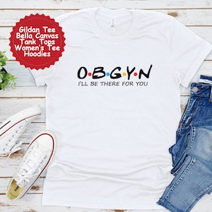OBGYN Shirt: &quot;I&#39;ll Be There For You&quot; Tee