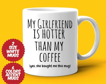 My Girlfriend is Hotter Than My Coffee Mug, Funny Gift for Boyfriend, Valentine&#39;s Gift for Him, Boyfriend Mug, Mug Gift from Girlfriend