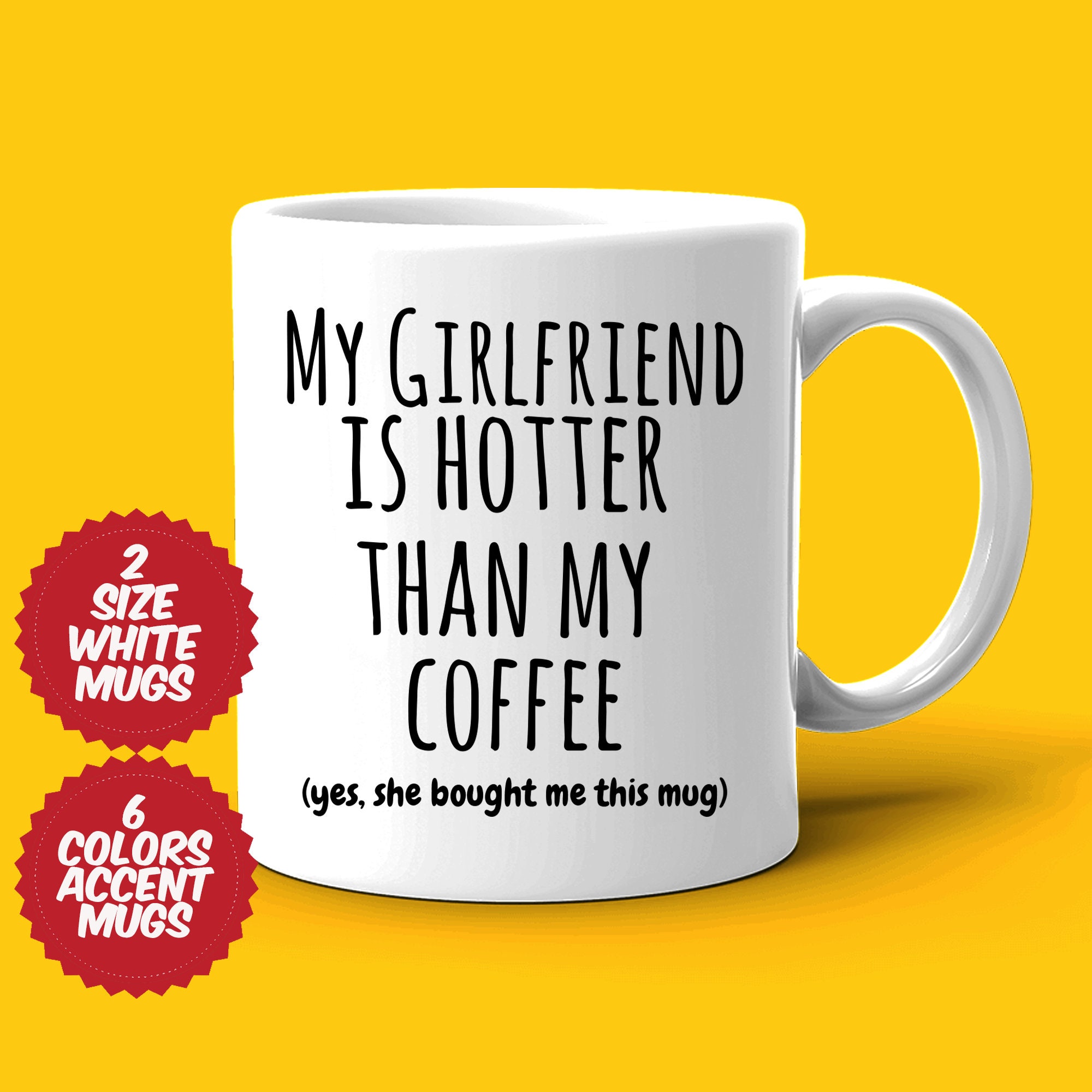 Funny Coffee Mug – 'My Girlfriend Is Hotter Than My Coffee' | 11oz Ceramic Cup, Gift For Her, Valentine's Day Present - View #4