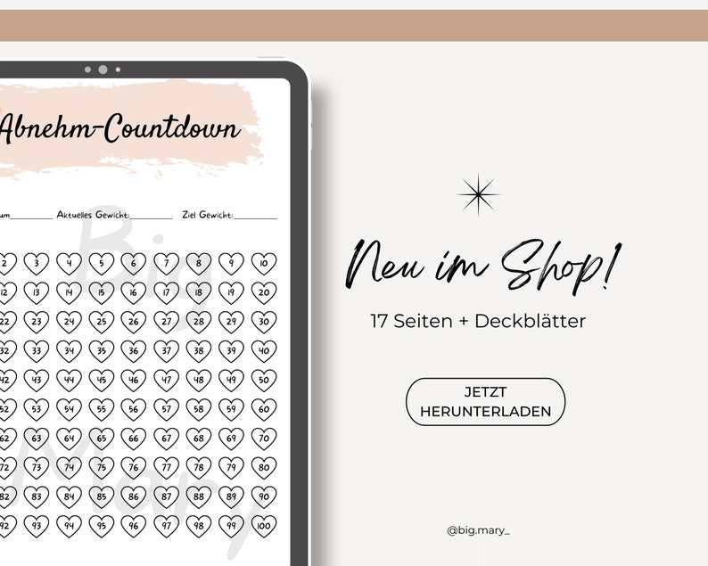 May include: A digital printable weight loss countdown tracker with 100 heart-shaped boxes. The tracker is designed to help people track their progress towards their weight loss goals. The text "Abnehm-Countdown" is at the top of the page. The text "Neu im Shop! 17 Seiten + Deckbl&auml;tter" is in the upper right corner of the page. The text "JETZT HERUNTERLADEN" is in a button in the lower right corner of the page. The text "@big.mary_" is in the lower right corner of the page.
