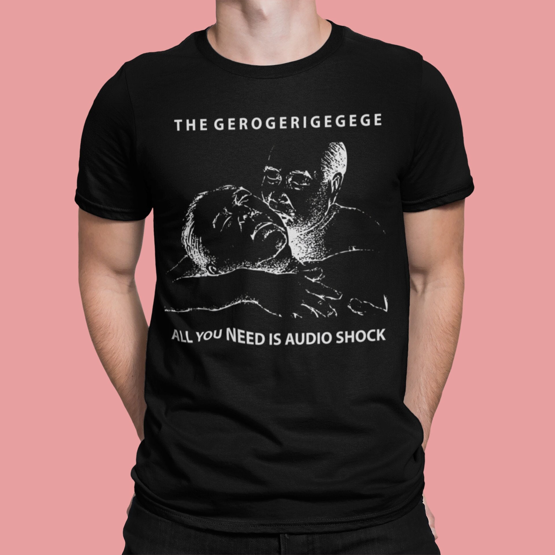 All You Need is Audio Shock,the Gerogerigegege Tshirt