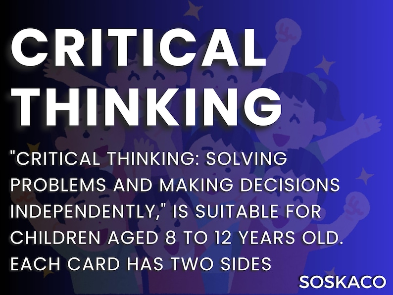 May include: A colorful illustration of children with the text "CRITICAL THINKING: SOLVING PROBLEMS AND MAKING DECISIONS INDEPENDENTLY" is suitable for children aged 8 to 12 years old. Each card has two sides. SOSKACO.