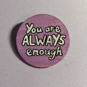 You are ALWAYS enough | Wooden pin | Mental health