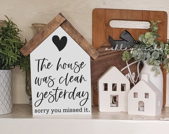 The House Was Clean Yesterday…Sorry You Missed It Home Accessory Gift Sign The House Was Clean Yesterday…Sorry You Missed It Home Accessory Gift Sign