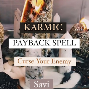 Karmic Payback Spell , Curse Your Enemy and Fast Payback , Karmic Revenge & Payback Ritual