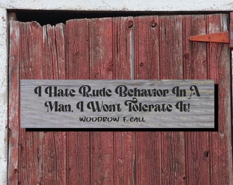 I Hate Rude Behavior In A Man I Won't tolerate It Lonesome Dove Real Barn Wood Sign  5.5  x 22 Inches Vintage Old West Cowboy Sign