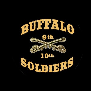 May include: A circular emblem on a black background. The words "BUFFALO SOLDIERS" are in gold, arched around the top and bottom. Crossed gold sabers are in the center, with "9th" and "10th" above and below them.