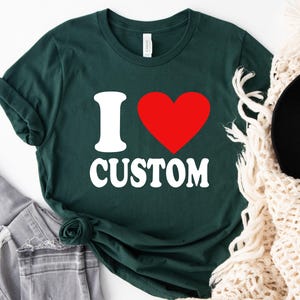 I Love Custom Shirt, Personalized I Love Shirt, I Heart Custom Shirt, Custom Valentines Day Gift, Custom I Love Shirt, I Love Shirt