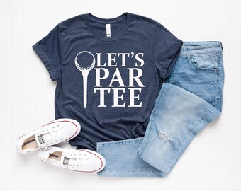 Let&#39;s Par Tee Shirt, Golf Shirt, Par Tee Shirt, Golfer Shirt, Funny Golf Shirt, Golfing Shirt, Golf Sport Shirt, Golf Lover Shirt