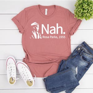 Rosa Parks Shirt, Nah Shirt, Nah-Rosa Parks 1955 Shirt, R. Parks Shirt, Civil Rights Shirt, Justice and Freedom Shirt, Black History Shirt