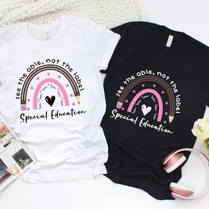 Special Education Shirt, Sped Teacher Shirt, See the Able not the Label, Sped Shirt, Sped Teacher Shirt, Special Ed Teacher Shirt