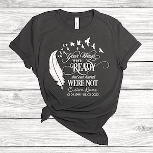 In liebevoller Erinnerung Shirt ruhen In Frieden Shirt, Beerdigung Shirt, benutzerdefinierte Gedenkshirt, Rip Shirt, Ihre Flügel waren bereit, aber unsere Herzen waren nicht bereit