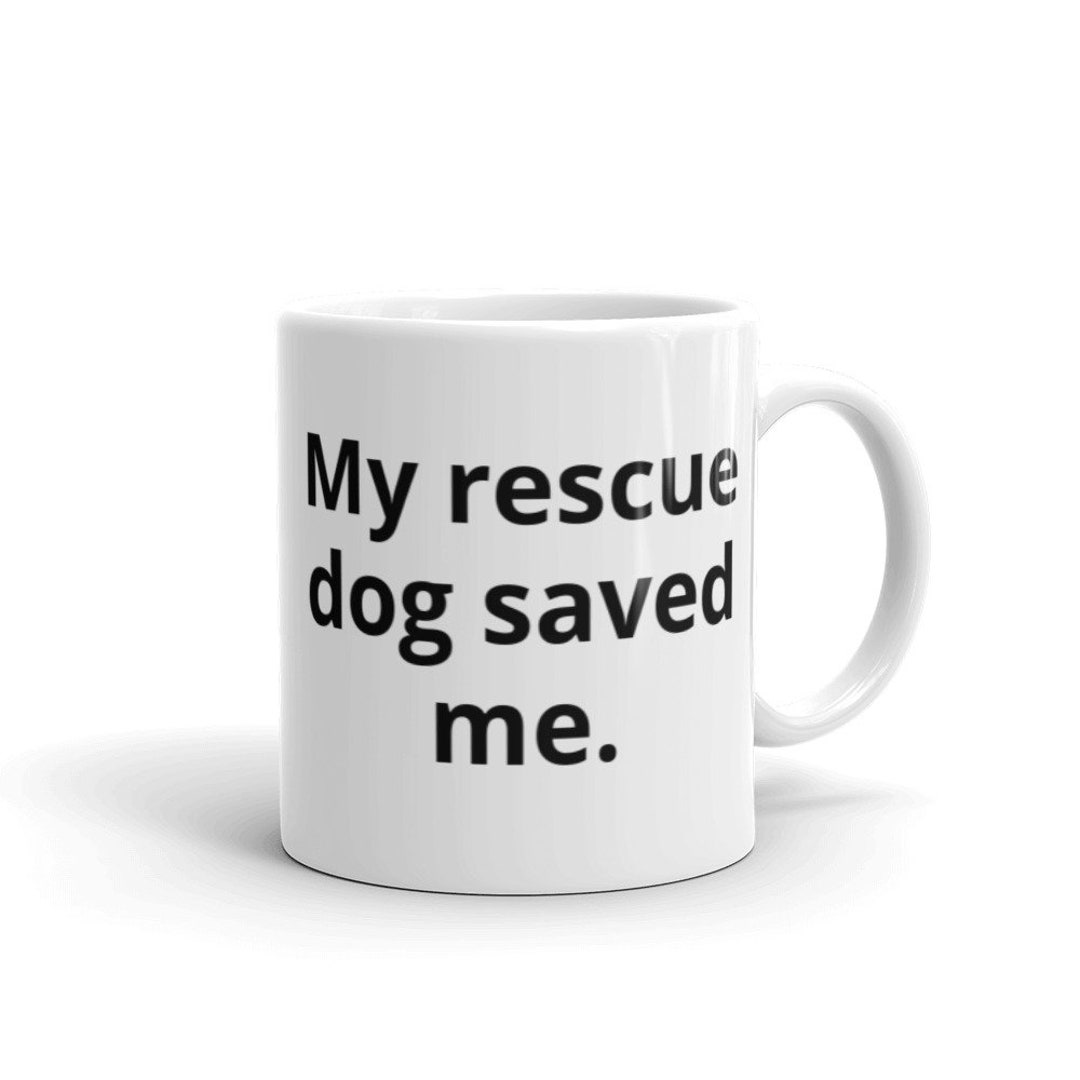 My Rescue Dog Saved Me Coffee Mug Cup Etsy
