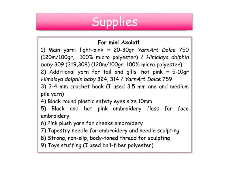 May include: A list of supplies for crocheting a mini Axolotl. The list includes yarn in light pink and hot pink, crochet hooks, safety eyes, embroidery floss, plush yarn, tapestry needles, thread, and stuffing.