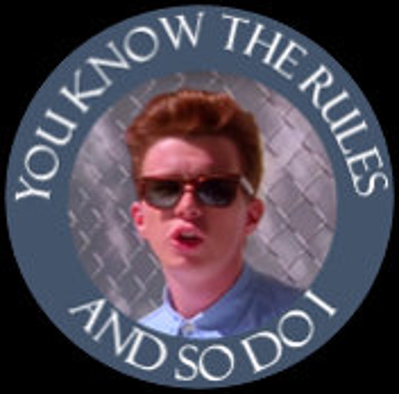 Rick astley badge you know the rules and so do i etsy