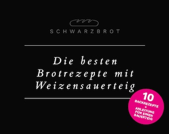 Digitale Rezeptesammlung mit den besten Rezepten für Brote mit Weizensauerteig + Anleitung für einen Weizensauerteig