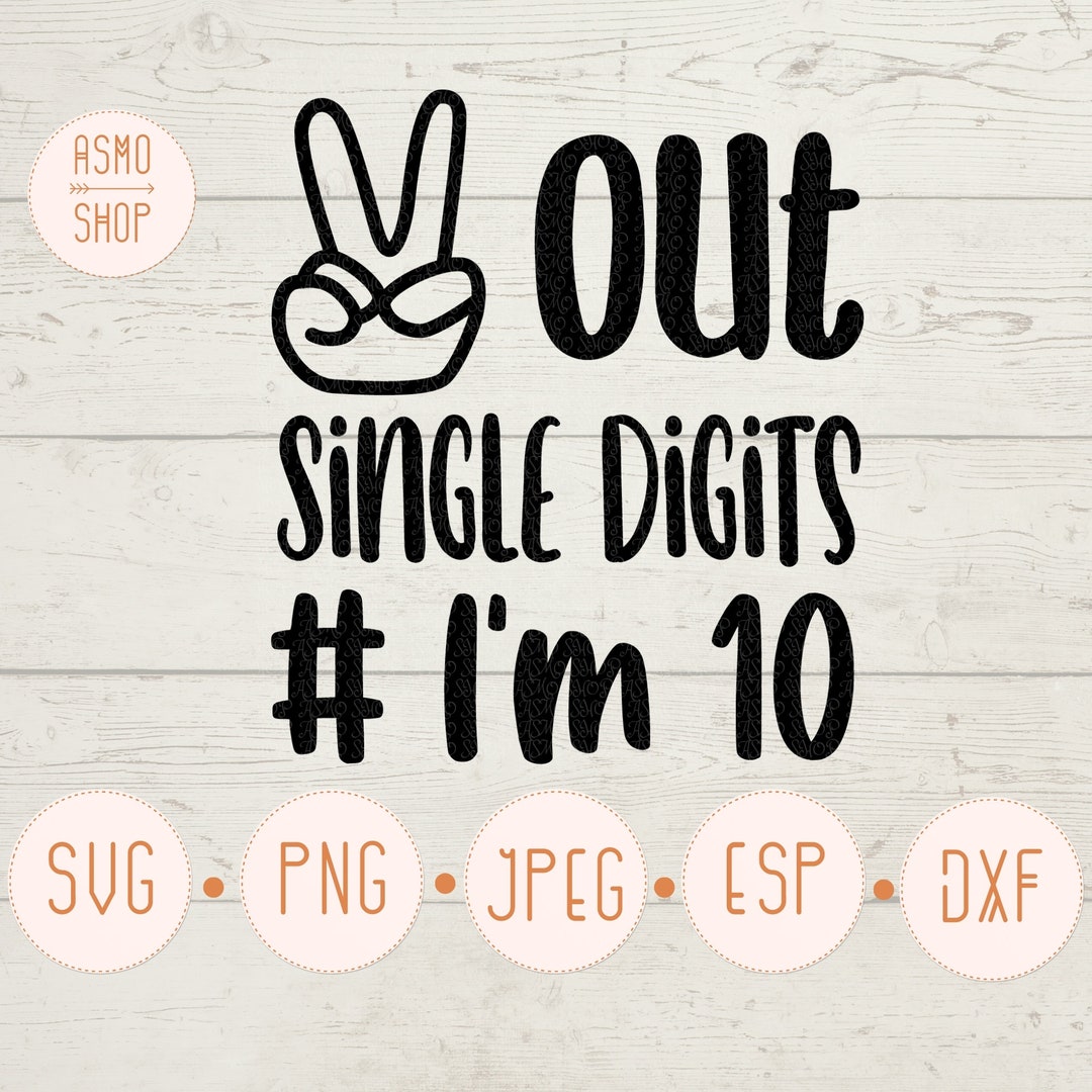 Peace Out Single Digits I'm 10 SVG 10th Birthday Svg Etsy