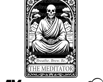 May include: Black and white illustration of a meditating skeleton in a robe, framed by floral and cloud motifs. The text "Breathe. Brew. Be." and "THE MEDITATOR" are included. The image is a digital design available in SVG, EPS, DXF, PNG, and JPG formats.