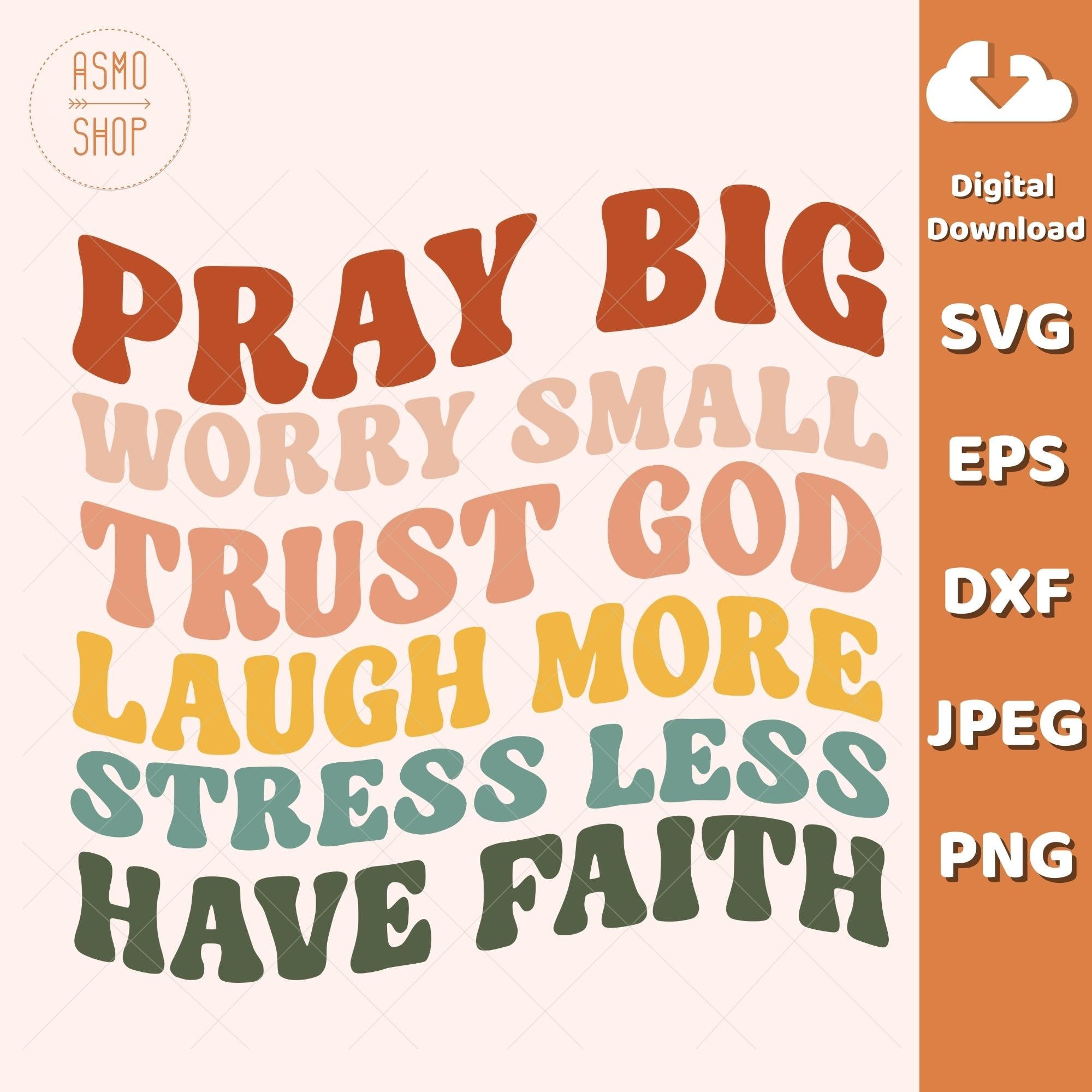 Pray Big Worry Small Trust God Laugh More Stress Less Have photo