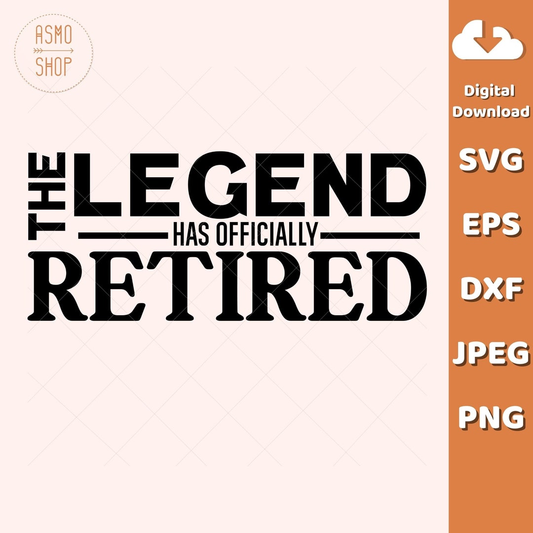 The Legend Has Officially Retired Svg, Retirement Svg, Retired Svg ...