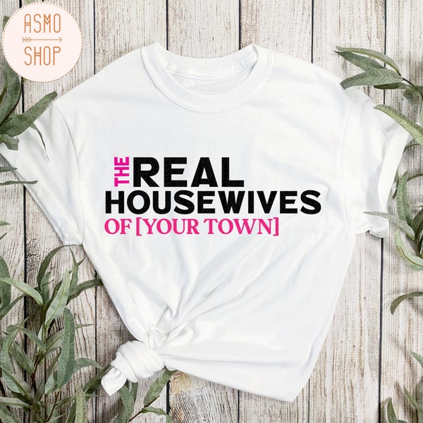 SVG Personalized Custom Real Housewives of YOUR TOWN,the real housewive svg,funny svg,real housewive birthday card,party decoration,mug svg