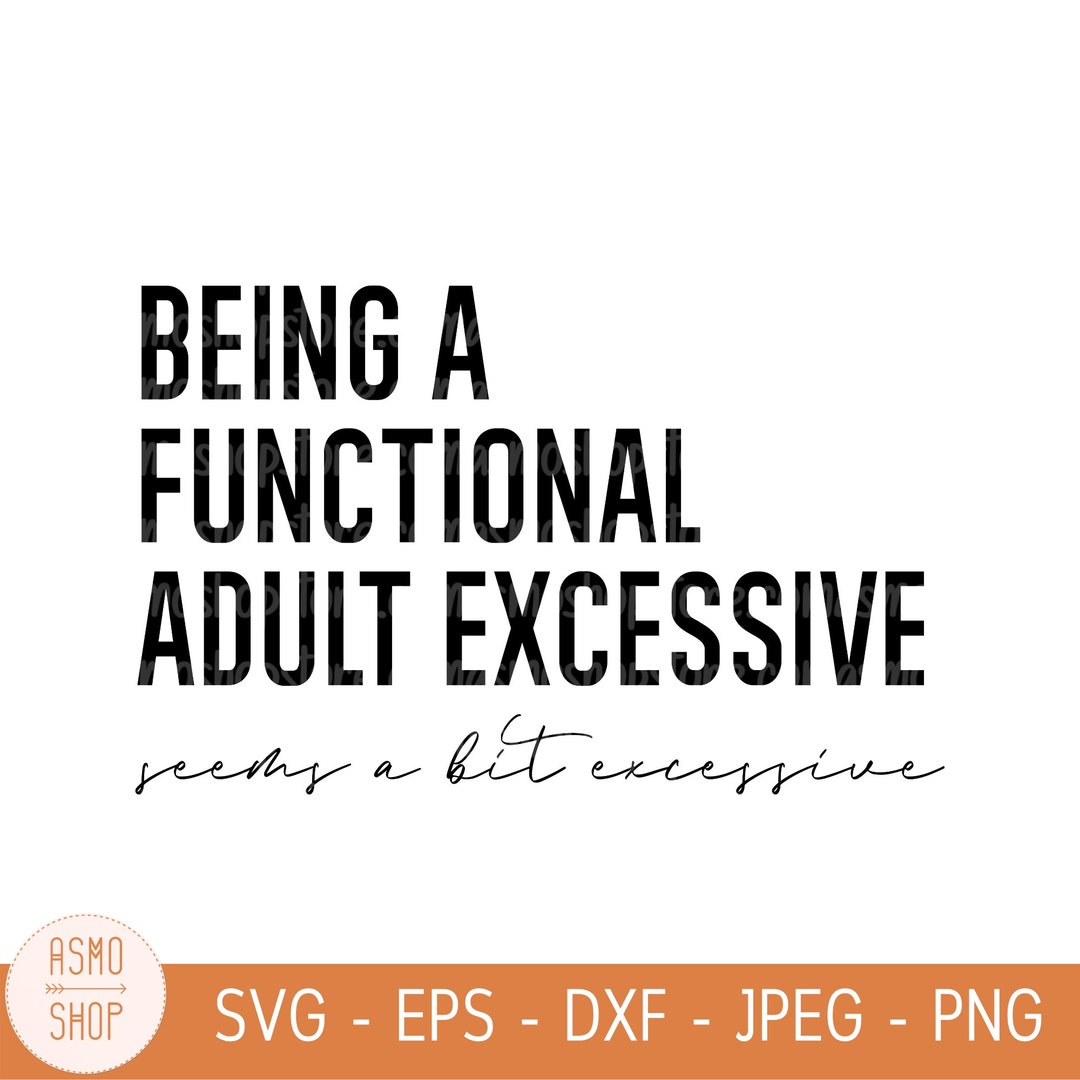 Being A Functional Adult Excessive Svg, Png Files for Cutting Machines ...