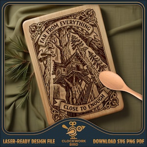 May include: A rectangular wooden cutting board with an engraved treehouse design and the text "FAR FROM EVERYTHING CLOSE TO ENOUGH". A wooden spoon rests on the board. The design is laser-ready.
