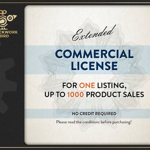 May include: A digital illustration of a clockwork bird with a gear design. The text "CLOCKWORK BIRD" is below the image. The text "Extended COMMERCIAL LICENSE" is in a large font. The text "FOR ONE LISTING, UP TO 1000 PRODUCT SALES" is below the license text. The text "NO CREDIT REQUIRED" is below the product sales text. The text "Please read the conditions before purchasing!" is below the credit text.