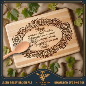 May include: A rectangular light-colored wooden cutting board featuring a laser-engraved ornate floral border and the text: Home is where Love resides, Memories are created, Friends always belong, and Laughter never ends. A wooden spoon rests on top.