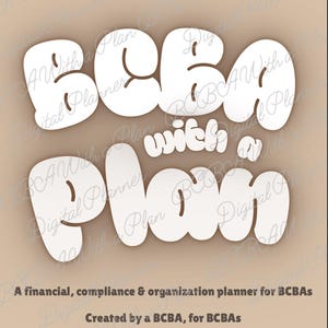 May include: A digital planner with the text "BCBA with a Plan" in a white, bubble-style font. The planner is designed for financial, compliance, and organization purposes for BCBAs. The text "Created by a BCBA, for BCBAs" is also included.