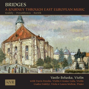 May include: A CD cover with a painting of a European town square. The title "BRIDGES" is at the top of the cover. The text "A JOURNEY THROUGH EAST EUROPEAN MUSIC" is below the title. The text "Kodály - Porumbescu - Bartók" is below that. The text "Vasile Beluska, Violin" is at the bottom of the cover. The text "with Davis Brooks, Violin • Ioana Galu, Violin" is below that. The text "Csaba Erdélyi, Viola • Laura Melton, Piano" is below that.