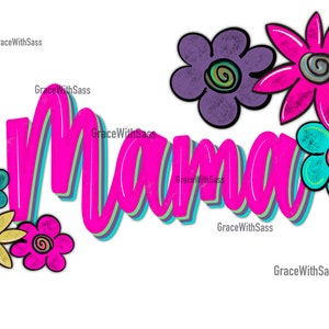 Mama, Mother’s Day, Mama PNG, Instant Download, Digital File, Digital Download, Flowers, Sublimation Transfer, Sublimation PNG