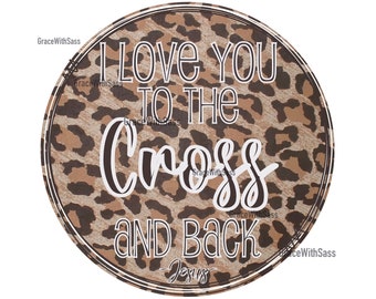 I love you to the cross and back, Jesus, Jesus PNG, Digital File, Digital Download, Sublimation Transfer, Christian, Faith, Christian PNG