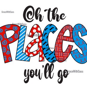 Oh the Places You’ll Go png, Digital Download, Sublimation Transfer, Digital File