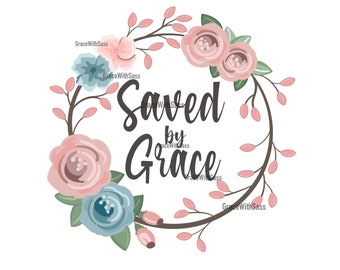 Saved By Grace, Faith, Faith PNG, Grace PNG, Digital File, Digital Download, Sublimation Transfer, Sublimation PNG, Religious png, Jesus png