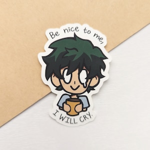Wees aardig voor me, ik zal huilen - sticker