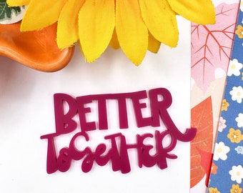 Better Together Acrylic Word Embellishments For Scrapbooking| Paper Crafting| Card Making| Embellishment| Engraved | DIY's