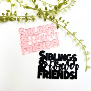 Broers en zussen en vrienden voor altijd! |Acryl Woord| Voor scrapbooking| Papier maken| Kaarten maken| Versiering| Familie en vrienden