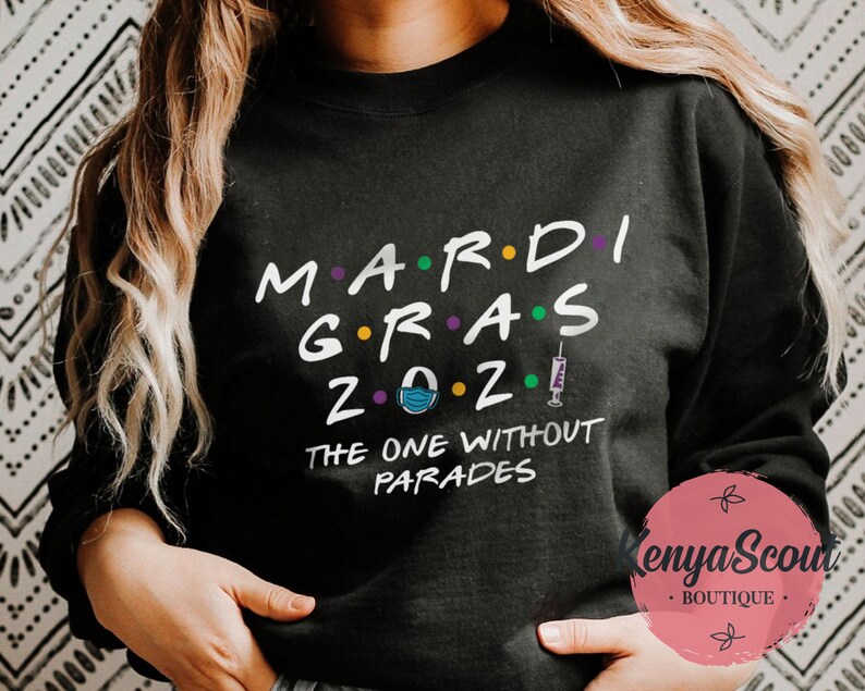 Mardi Gras 2021 The One Without Parades Shirt T-Shirt 2021 Vaccine And Needle Sweater Hoodie Sweatshirt Gift Funny FRIENDS