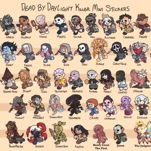 May include: A collection of Dead by Daylight Killer mini stickers featuring various illustrated characters in a chibi style. Each character is labeled with their name, including Trapper, Wraith, Hillbilly, Nurse, Myers, Doctor, Hag, Huntress, Cannibal, Freddy, The Pig, Clown, Spirit, Frank, Susie, Julie, Joey, Plague, GhostFace, Oni, Demogorgon, Deathslinger, Pyramid Head, Blight, Twins, Trickster, Nemesis, Pinhead, Artist, Onryo, Dredge, Wesker, Knight, Skull Merchant, Singularity, Xenomorph, Chucky, Unknown, Vecna, Dracula, Hound Master, Kaneki, Springtrap, Krasue, Henry Creel The First, Jason, and The Judgement.