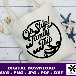 Oh Ship It&#39;s a Family Trip SVG Digital Cut File, a Design for Cruise Vacations, Families, or Groups for Shirts, Tumblers, and Bags