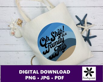 Oh Ship It's a Family Trip Sublimation Clip Art File, a Design for Cruise Vacations, Families, or Groups for Shirts, Tumblers, and Bags