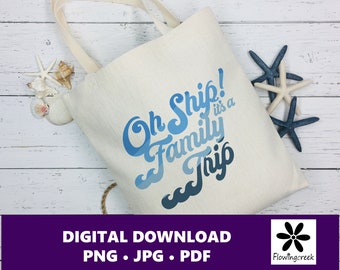 Oh Ship It's a Family Trip Sublimation Clip Art File, a Design for Cruise Vacations, Families, or Groups for Shirts, Tumblers, and Bags
