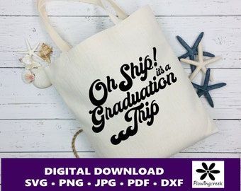 Oh Ship It's a Graduation Trip SVG Digital Cut File, a Design for Cruise Vacations, Families, or Groups for Shirts, Tumblers, and Bags