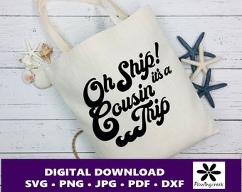 Oh Ship It's a Cousin Trip SVG Digital Cut File, a Design for Cruise Vacations, Families, or Groups for Shirts, Tumblers, and Bags